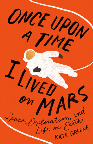 Once Upon a Time I Lived on Mars: Space, Exploration, and Life