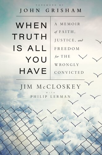 When Truth Is All You Have: A Memoir of Faith, Justice, and Freedom for the Wrongly Convicted