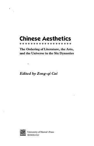 Chinese Aesthetics: Ordering of Literature, the Arts, and the Universe in the Six Dynasties