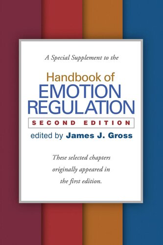 A Special Supplement to the Handbook of Emotion Regulation, Second Edition: These selected chapters originally appeared in the first edition