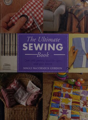 The Ultimate Sewing Book: Over 200 Sewing Ideas for You and Your Home