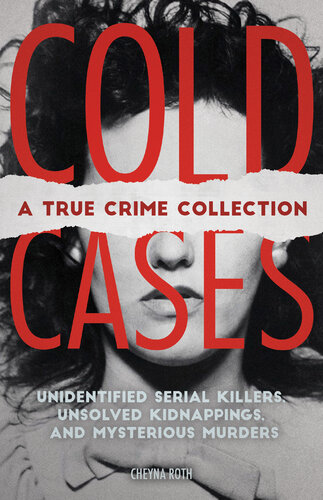 Cold Cases: A True Crime Collection: Unidentified Serial Killers, Unsolved Kidnappings, and Mysterious Murders (Including the Zodiac Killer, Natalee Holloway's Disappearance, the Golden State Killer and More