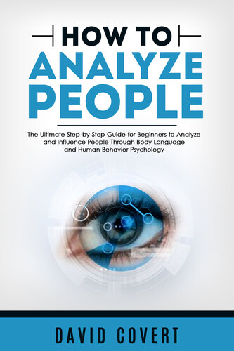 How to Analyze People: The Ultimate Step-by-Step Guide for Beginners to Analyze and Influence People Through Body Language and Human Behavior Psychology