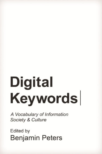 Digital Keywords: A Vocabulary Of Information Society And Culture