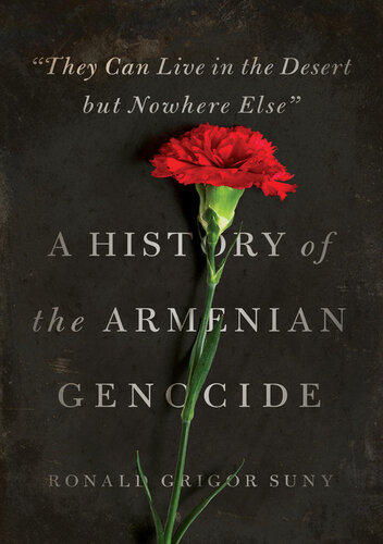 “They Can Live in the Desert but Nowhere Else”: A History of the Ar Menian Genocide