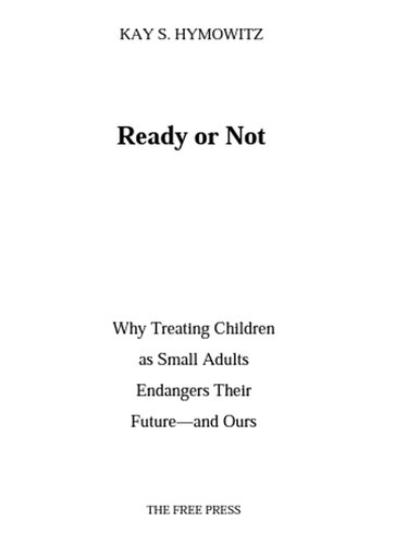 Ready or Not - Why Treating Children as Small Adults Endangers Their Future and Ours