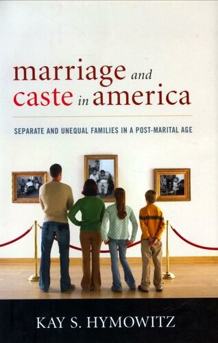 Marriage and Caste in America: Separate and Unequal Families in a Post-Marital Age