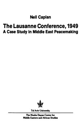 The Lausanne Conference, 1949: A Case Study in Middle East Peacemaking