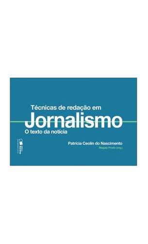 Técnicas de Redação em Jornalismo. O Texto da Noticia - Volume 2