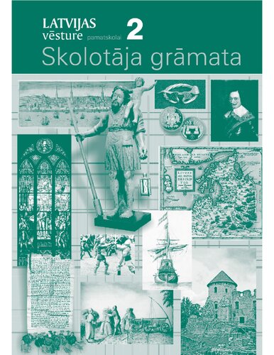 LATVIJAS VĒSTURE PAMATSKOLAI. 2. Skolotāja grāmata
