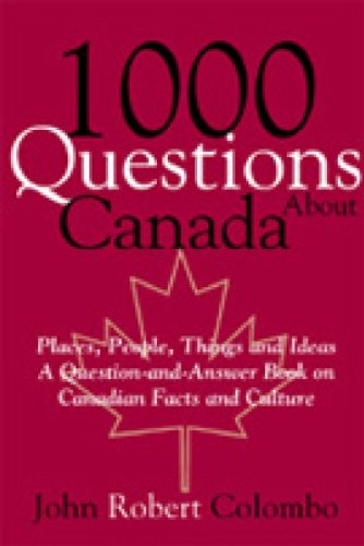 1000 questions about Canada: places, people, things, and ideas: a question-and-answer book on Canadian facts and culture
