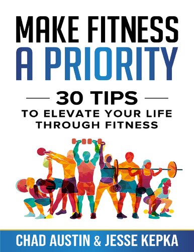 Make Fitness A Priority: 30 Tips to Elevate Your Life Through Fitness