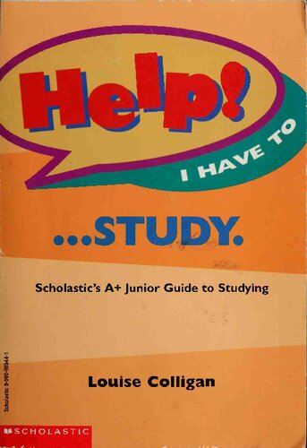 Help! I Have to... Study. Scholastic's A+ Junior Guide to Studying