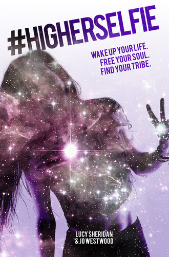 #HigherSelfie: Wake Up Your Life. Free Your Soul. Find Your Tribe.