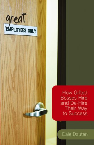 (Great) Employees Only: How Gifted Bosses Hire and De-Hire Their Way to Success