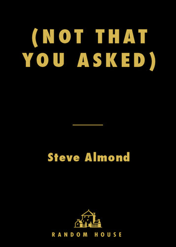 (Not that You Asked): Rants, Exploits, and Obsessions