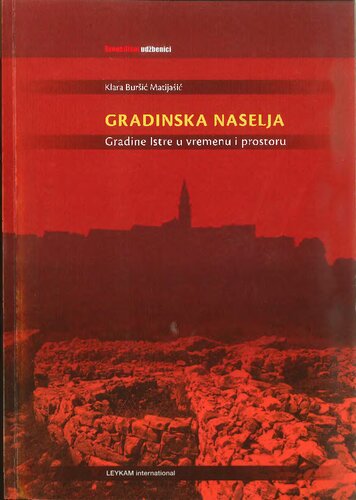 Gradinska naselja: gradine Istre u vremenu i prostoru