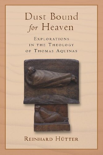 Dust Bound for Heaven: Explorations in the Theology of Thomas Aquinas