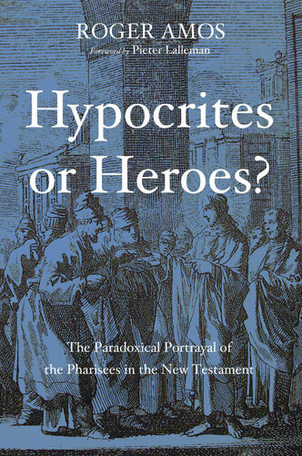 Hypocrites or Heroes? ; The Paradoxical Portrayal of the Pharisees in the New Testament
