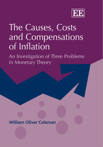The Causes, Costs, and Compensations of Inflation: An Investigation of Three Problems in Monetary Theory