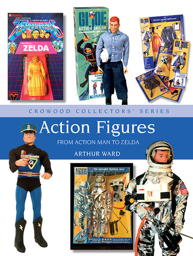 Action Figures: From Action Man to Zelda (Crowood Collectors)