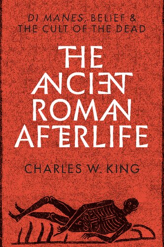 The Ancient Roman Afterlife: Di Manes, Belief, and the Cult of the Dead
