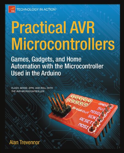 Practical AVR Microcontrollers: Games, Gadgets, and Home Automation with the Microcontroller Used in the Arduino ()