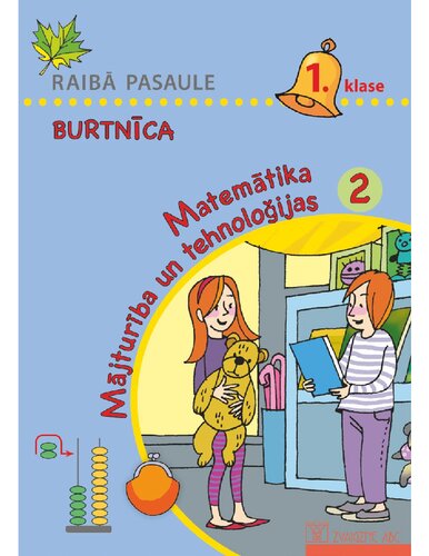 RAIBĀ PASAULE 1. KLASE. Matemātika. Mājturība un tehnoloģijas. Burtnīca 2