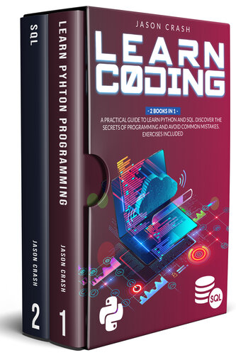 Learn Coding: 2 Books in 1: A Practical Guide to Learn Python and SQL. Discover the Secrets of Programming and Avoid Common Mistakes. Exercises Included