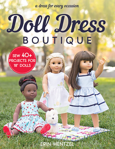 Doll Dress Boutique: Sew 40+ Projects for 18” Dolls  - A Dress for Every Occasion