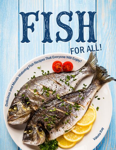 Fish for All!: Delicious and Mouth-Watering Fish Recipes That Everyone Will Enjoy!