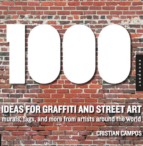 1,000 Ideas for Graffiti and Street Art: Murals, Tags, and More from Artists Around the World (1000 Series)
