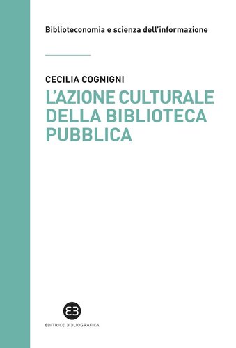 L'azione culturale della biblioteca pubblica. Ruolo sociale, progettualità, buone pratiche