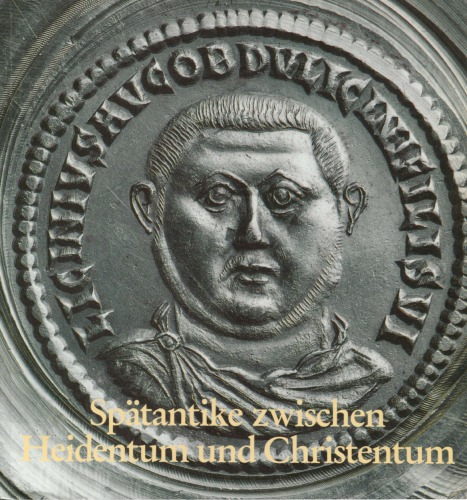 Spätantike zwischen Heidentum und Christentum. Ausstellung der Prähistorischen Staatssammlung München in Verbindung mit der Staatlichen Münzsammlung München vom 20. Dezember 1989 bis 1. April 1990