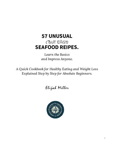 57 Unusual (but Easy) Seafood Recipes: Learn the Basics and Impress Anyone. A Quick Cookbook for Healthy Eating and Weight Loss. Explained Step by Step for Absolute Beginners.