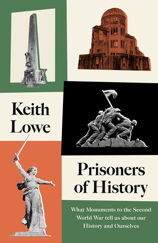 Prisoners of History: What Monuments to the Second World War Tell Us About Our History and Ourselves