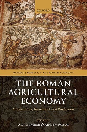 The Roman Agricultural Economy: Organization, Investment, and Production (Oxford Studies on the Roman Economy)