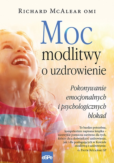Moc modlitwy o uzdrowienie. Pokonywanie emocjonalnych i psychologicznych blokad