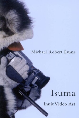 Isuma: Inuit Video Art (Volume 52) (McGill-Queen's Native and Northern Series)