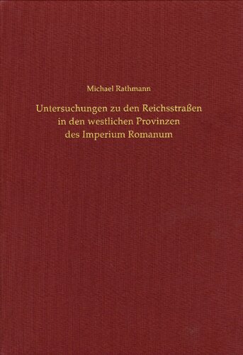 Untersuchungen zu den Reichsstraßen in den westlichen Provinzen des Imperium Romanum