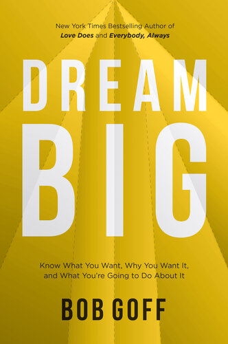 Dream Big: Know What You Want, Why You Want It, and What You’re Going to Do About It