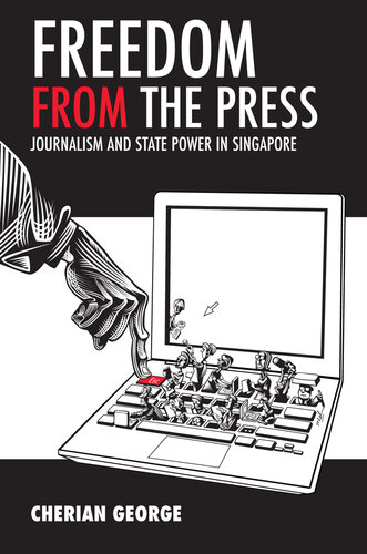 Freedom from the Press: Journalism and State Power in Singapore