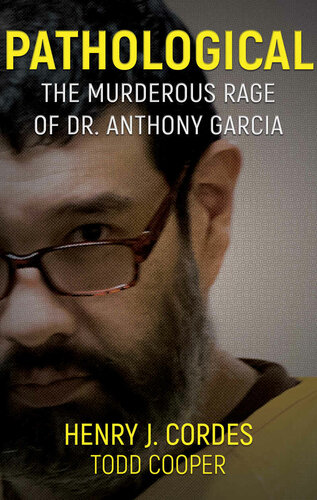 Pathological: The Murderous Rage Of Dr. Anthony Garcia