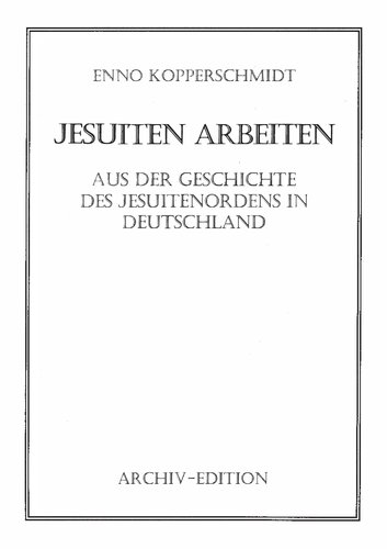 Jesuiten Arbeiten - Aus der Geschichte des Jesuitenordens in Deutschland