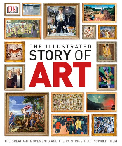 The Illustrated Story of Art: The Great Art Movements and the Paintings that Inspired them