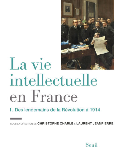 La Vie intellectuelle en France - Tome 1. Des lendemains de la Révolution à 1914: Des lendemains de la Révolution à 1914