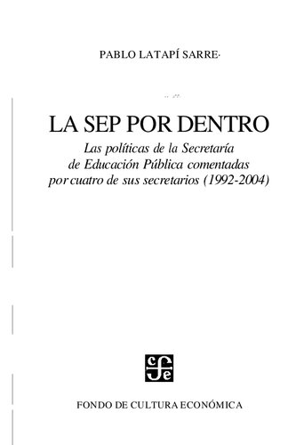 La SEP por dentro. Las políticas de la Secretaría de Educación Pública comentadas por cuatro de sus secretarios (1992-2004)