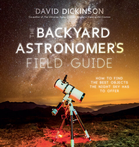 The Backyard Astronomer's Field Guide : How to Find the Best Objects the Night Sky has to Offer