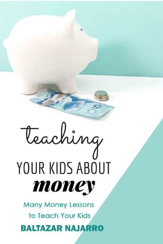 Teaching Your Kids About Money: Many Money Lessons to Teach Your Kids