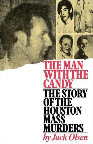 The Man With The Candy: The Story of The Houston Mass Murders